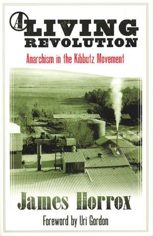 Living Revolution: Anarchism and the Kibbutz Movement de James Horrox