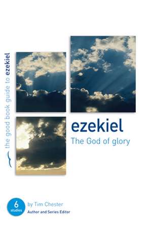 Ezekiel: The God of Glory: Six Studies for Individuals or Groups de Tim Chester