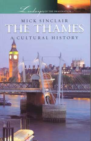 Thames: A Cultural History de Mick Sinclair