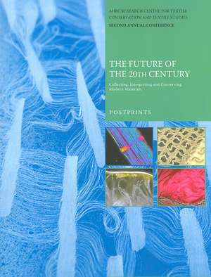 The Future of the 20th Century: Collecting, Interpreting and Conserving Modern Materials de Cordelia Rogerson