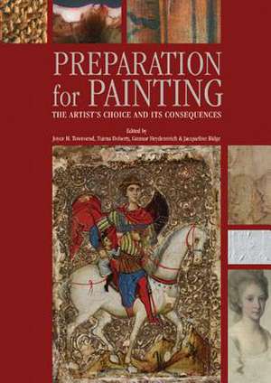 Preparation for Paintings: The Artist's Choice and Its Consequences de Joyce Townsend