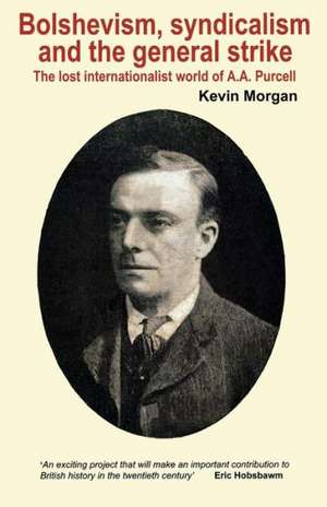 Bolshevism, Syndicalism and the General Strike de Kevin Morgan