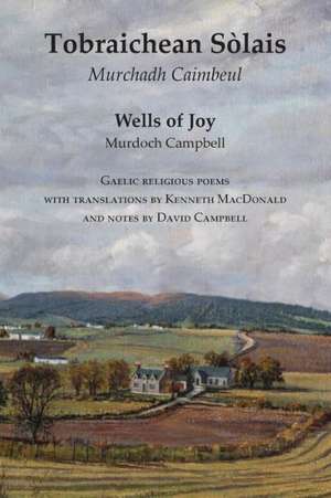 Wells of Joy - Tobraichean Solais - Gaelic Religious Poems de David Campbell