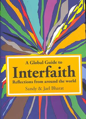 Global Guide to Interfaith, A – Reflections From Around the World de Sandy Bharat