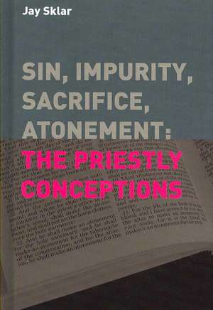 Sin, Impurity, Sacrifice, Atonement: The Priestly Conceptions de Jay Sklar