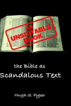 An Unsuitable Book: The Bible as Scandalous Text de Hugh S. Pyper