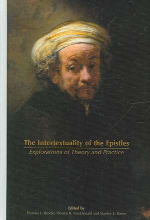 The Intertextuality of the Epistles: Explorations of Theory and Practice de Thomas L. Brodie