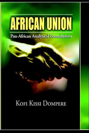 African Union: Pan African Analytical Foundations (Cloth) de Kofi Kissi Dompere