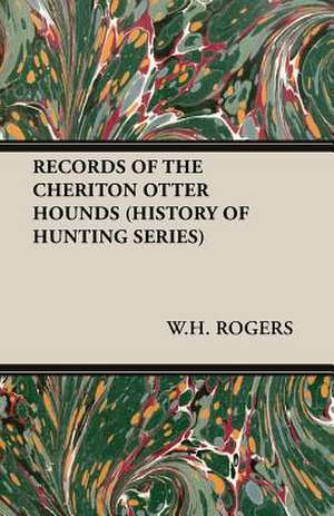 Records of the Cheriton Otter Hounds (History of Hunting Series) de W. H. Rogers