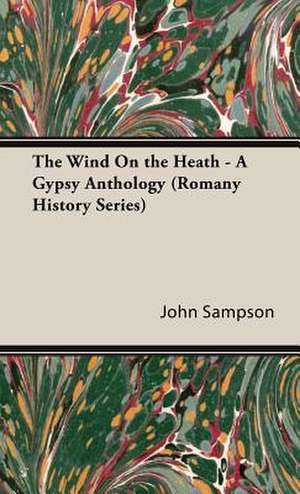 The Wind on the Heath - A Gypsy Anthology (Romany History Series) de John Sampson