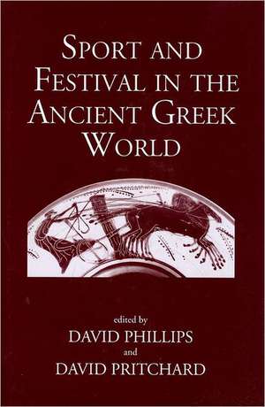 Sport and Festival in the Ancient Greek World de David Phillips