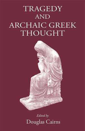 Tragedy and Archaic Greek Thought de D. L. Cairns