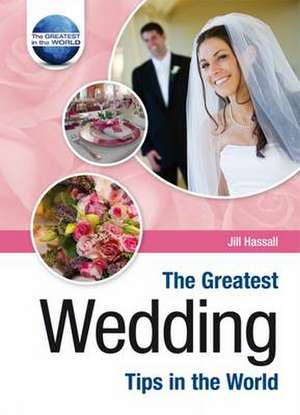 The Greatest Wedding Tips in the World de Jill Hassall