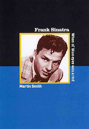 Frank Sinatra: When Ole Blue Eyes was a Red de Martin Smith