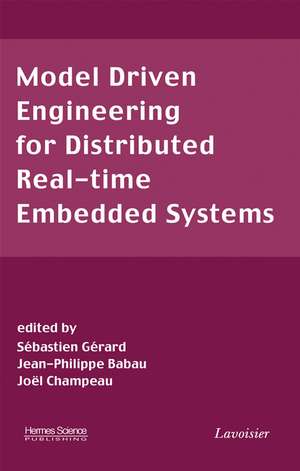 Model Driven Engineering for Distributed Real–Time Embedded Systems de S Gerard