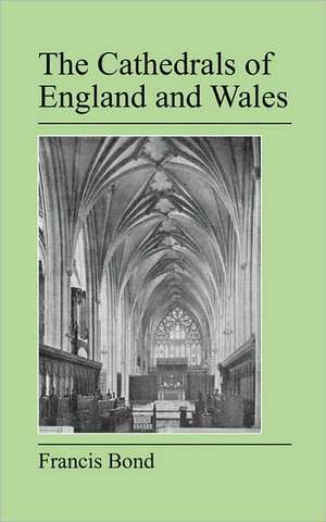 The Cathedrals of England and Wales de Francis Bond