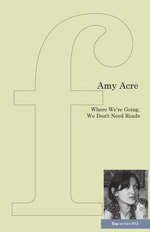 Where We're Going, We Don't Need Roads de Amy Acre