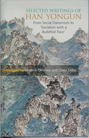 Selected Writings of Han Yongun: From Social Darwinism to 'Socialism with a Buddhist Face' de Vladimir Tikhonov