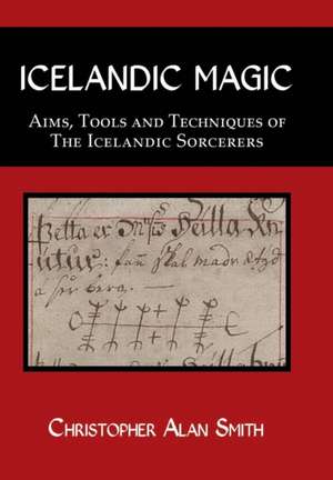 Icelandic Magic - Aims, Tools and Techniques of the Icelandic Sorcerers: Inclusive Wicca de Christopher Alan Smith