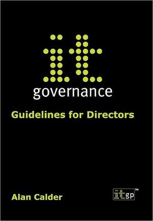 It Governance: Guidelines for Directors de Alan P. Calder