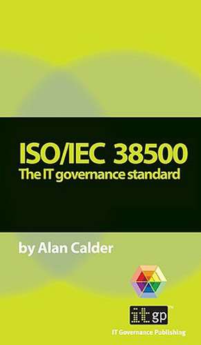 ISO/IEC 38500: The IT Governance Standard de Alan Calder