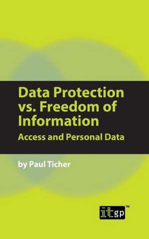 Data Protection vs. Freedom of Information: Access and Personal Data de Paul Ticher