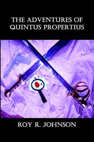 The Adventures of Quintus Propertius de Roy R. Johnson