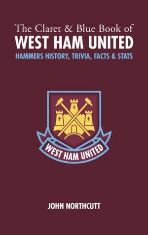 The Claret and Blue Book of West Ham United de John Northcutt