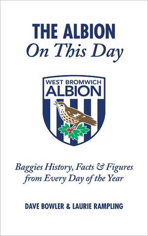 The Albion on This Day: Baggies History, Facts & Figures from Every Day of the Year de Dave Bowler