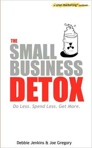 The Small Business Detox (a Lean Marketing Toolbook): Insider Tips on Buying, Selling and Renting de Joe Gregory