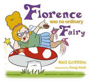 Florence Was No Ordinary Fairy de Neil Griffiths