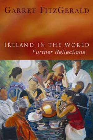 Ireland in the World: Further Reflections de Garret FitzGerald