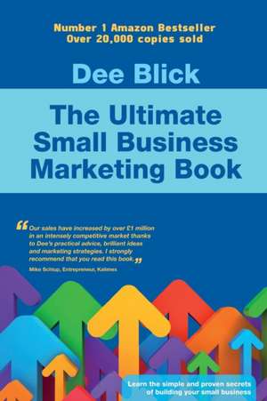 The Ultimate Small Business Marketing Book de Dee Blick