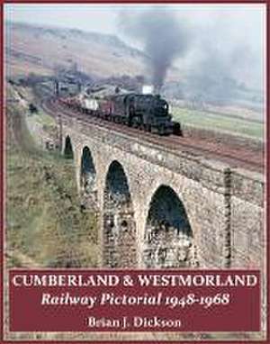 Cumberland & Westmoreland Railway Pictorial 1948 - 1968 de Brian J. Dickson