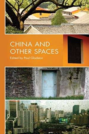 China and Other Spaces de Paul Gladston