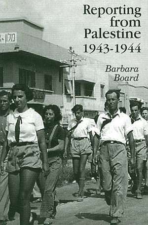 Board, B: Reporting from Palestine 1943-44 de Barbara Board