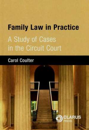 Family Law in Practice: A Study of Cases in the Circuit Court de Carol Coulter