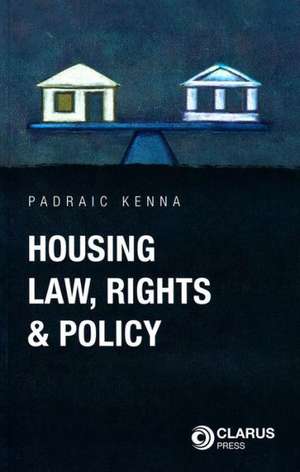 Housing Law, Rights and Policy de Padraic Kenna