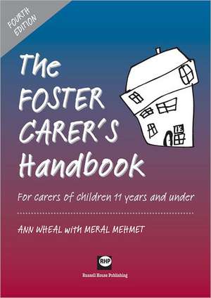 The Foster Carer's Handbook: For Carers of Children 11 Years and Under (Fourth Edition) de Ann Wheal