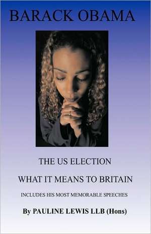 Barack Obama - The Us Election What It Means to Britain de Pauline Lewis