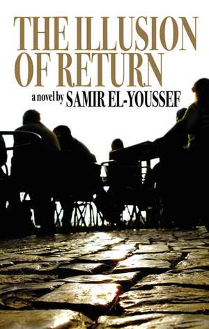 The Illusion of Return de Samir El-Youssef