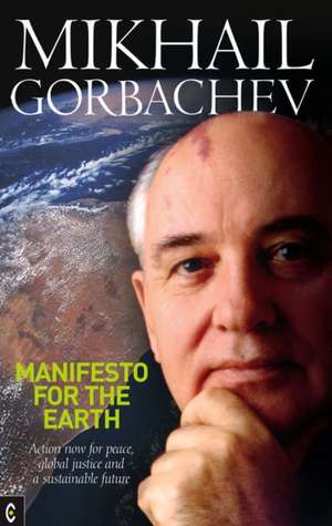 Manifesto for the Earth de Mikhail S. Gorbachev