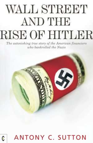 Wall Street and the Rise of Hitler de Antony Cyril Sutton