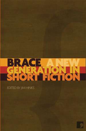 Brace: A New Generation in Short Fiction de Jim Hinks