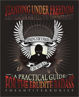 Standing Under Freedom, a Foundation for Personal Empowerment: Property Rites II de TheAntiTerrorist