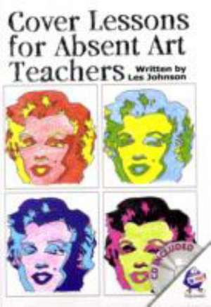 Cover Lessons for Absent Art Teachers de Leslie Johnson