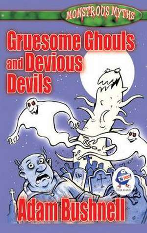 Gruesome Ghouls and Devious Devils de Adam Bushnell