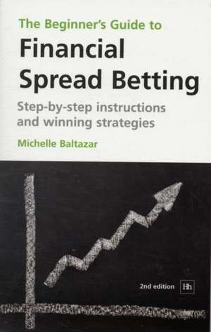 The Beginner's Guide to Financial Spread Betting de Michelle Baltazar