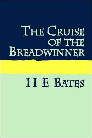 The Cruise of the Breadwinner Large Print de H E Bates