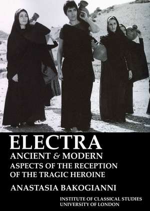 Electra, ancient and modern: aspects of the reception of the tragic heroine (BICS Supplement 113) de Anastasia Bakogianni